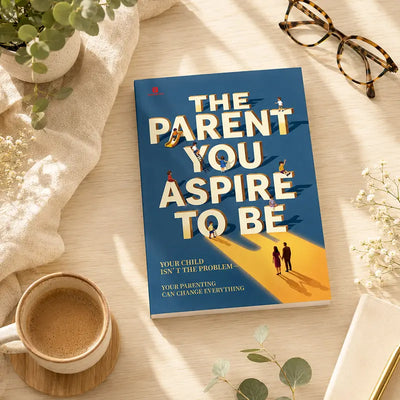 The Parent You Aspire to Be